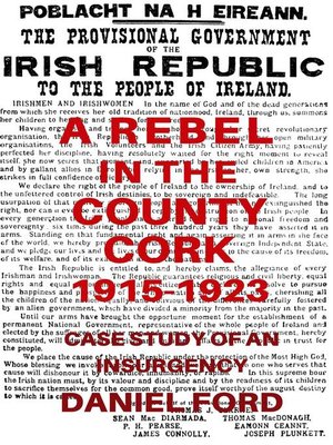cover image of A Rebel in the County Cork, 1915-1923